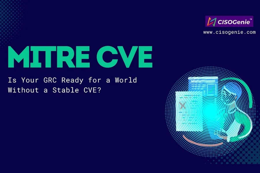 MITRE CVE - Is Your GRC Ready for a World Without a Stable CVE?