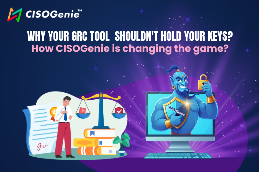 Why Your GRC Tool Shouldn't Hold Your Keys? How CISOGenie is changing the game?
